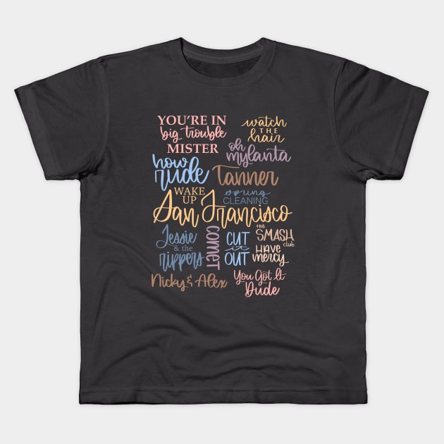 Full House Collage Sayings Characters Kids T-Shirt by janiejanedesign